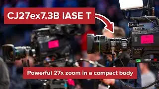 Introducing the CJ27ex7.3B IASE T Broadcast Lens
