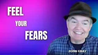 Feel Your Fears | Interview With John Gray