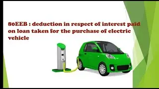 Section 80EEB : INTEREST ON LOAN FOR PURCHASE OF ELECTRIC VEHICLE follow on Instagram: finnews_108