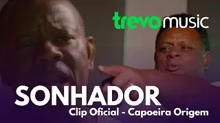 Sonhador - Capoeira Origem / Clip Oficial 