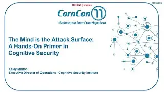 CornCon_11 SAT-T3-1:00 - K Melton The Mind is the Attack Surface - A Primer in Cognitive Security