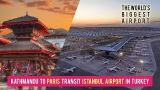 Kathmandu To Paris TRANSIT Istanbul Airport in Turkey- Inside WORLD'S BIGGEST Airport !