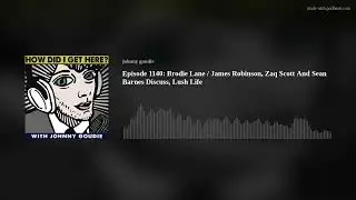 Episode 1140: Brodie Lane / James Robinson, Zaq Scott And Sean Barnes Discuss, Lush Life