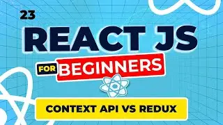 React Js Tutorial - 23 - Context API vs. Redux – When to Use Each