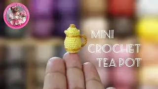 MINI CROCHET TEA POT FOR DOLLS | DIY TINY TEAPOT TUTORIAL