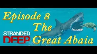 Stranded Deep Episode 8: The Great Abaia