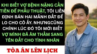 Vợ Tôi Giả Vờ Ung Thư Để Lừa Tiền — Tôi Phát Hiện Cô Ta Đã Sang Tên Đất Cho Nhân Tình
