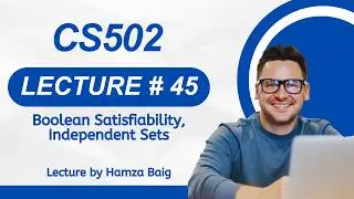 CS502 | Lecture 45 | Boolean Satisfiability, Independent Sets