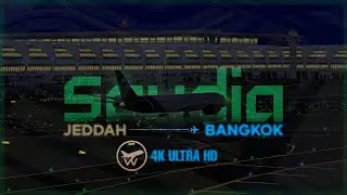 [4K] SAUDIA &bull; JED-BKK | B787-9 | REAL FLIGHT SIMULATOR