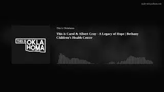 This is Carol & Albert Gray - A Legacy of Hope | Bethany Children&rsquo;s Health Center