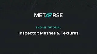METAVRSE Engine Tutorial: Inspector / Meshes & Textures