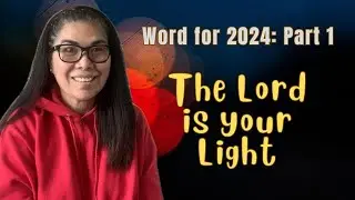 Word for 2024 Part 1: The Lord is your Light