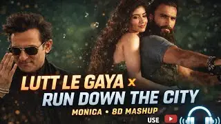 Lutt Le Gaya x Run Down The City (Monica) | 8D Audio Mashup 🎧 | Dhurandhar 