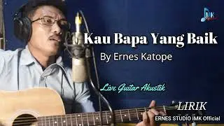 KAU BAPA YANG BAIK LIRIK || By ERNES KATOPE || ERNES STUDIO IMK Official