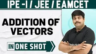 ADDITION OF VECTORS | One Shot | Mathematics | Class 11 / JEE / EAMCET