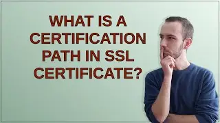 Security: What is a Certification Path in SSL certificate?