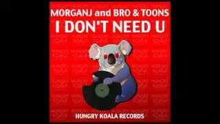 MorganJ, Bro & Toons - I Don't Need U (Original Mix)