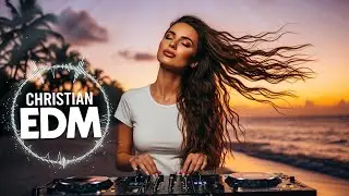 🎶 Christian EDM Worship | Soul-Stirring Electronic Praise