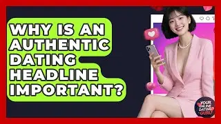 Why Is An Authentic Dating Headline Important? - Your Online Dating Guru