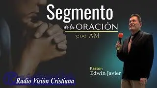 LA ORACION DE LAS 3 AM CON EDWIN JAVIER PASTOR, 7-11-25.