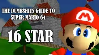 The Dumbshits guide to Super Mario 64: 16 Star