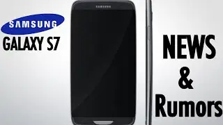 Samsung Galaxy S7 - Latest News & Rumors!