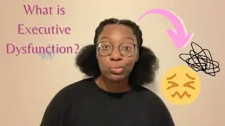 Everything You Need to Know About Executive Dysfunction + Tips