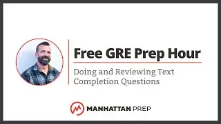 Free GRE Prep Hour: Doing and Reviewing Text Completion Questions