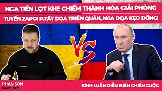 Nga tiến lọt khe chiếm thành hóa giải phòng tuyến Zapo! P.Tây dọa triển quân, Nga dọa kẹo đồng!