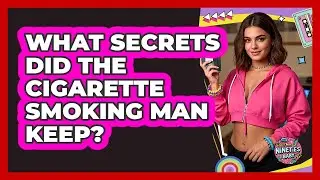 What Secrets Did The Cigarette Smoking Man Keep?