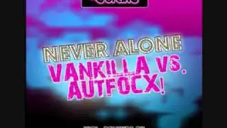 Vankilla Vs. Autfocx - Never Alone (Club Rockerz Remix)