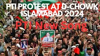 PTI Protest D-Chowk Islamabad 2024 - Voice of the Nation | PTI New Song