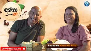 CAFÉ COM ZÉ  com Luana