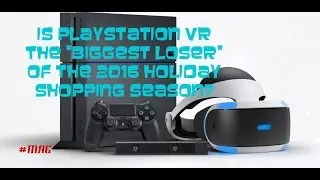Is Playstation VR the Biggest Loser of the 2016 Holiday Season?