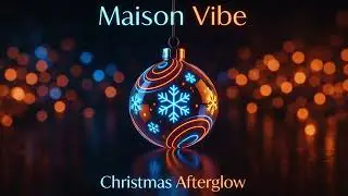 Christmas Afterglow &ndash; Cozy Winter Downtempo | Maison Vibe
