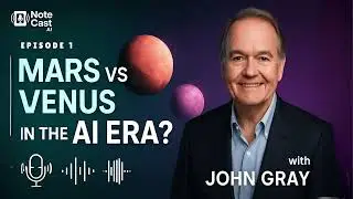Men Are from Mars, Women Are from Venus &mdash; Still Relevant in 2025? | NoteCast AI Podcast