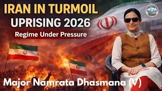 Iran&rsquo;s 2026 Uprising Explained: Economy, Protests, IRGC & Global Implications- Major N Dhasmana 