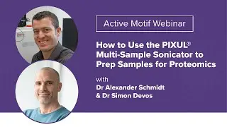 [WEBINAR] How to Use the PIXUL Multi-Sample Sonicator to Prep Samples for Proteomics