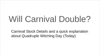 Will Carnival Corp. Double? CCL Stock Analysis and brief explanation of Quadruple Witching.