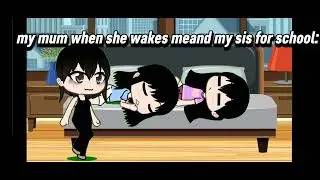 MY MUM WHEN SHE WAKES ME UP FOR SCHOOL