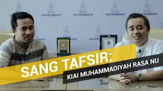 SANG TAFSIR: Kiai Muhammadiyah Rasa NU