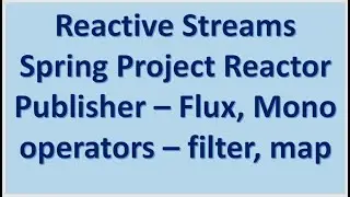 Reactive Stream :: Spring Project Reactor :: Publisher Flux and Mono - operators - filter and map