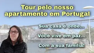 TOUR PELO NOSSO APARTAMENTO NO PORTO