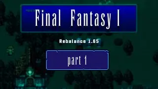 1. Let's Play Final Fantasy Rebalance 1.65 (NES Romhack)