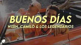 Wisin, Camilo & Los Legendarios - Buenos D&iacute;as (Letra)