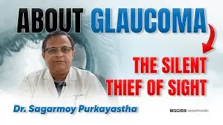 Expert Explains How to Prevent Blindness &ndash; Glaucoma: The Unseen Enemy | Dr. Sagarmoy Purkayastha