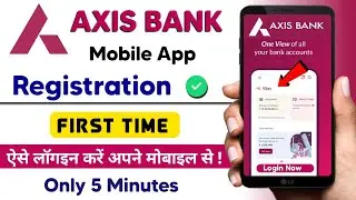 Axis Bank Mobile Banking Registration 2025 | How to Register Axis Bank Mobile App । Axis Mobile App