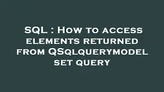 SQL : How to access elements returned from QSqlquerymodel set query
