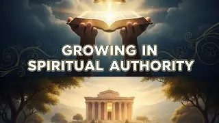 Growing In Spiritual Authority
