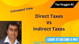 Tax Nugget #1 : Direct Taxes Vs. Indirect Taxes  | Conceptual difference (with examples)